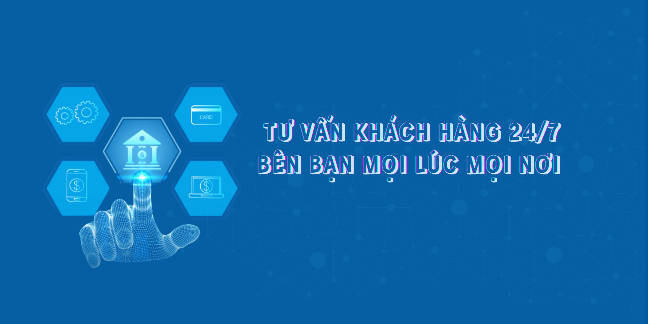 Tư vấn khách hàng 24/7 bên bạn mọi lúc