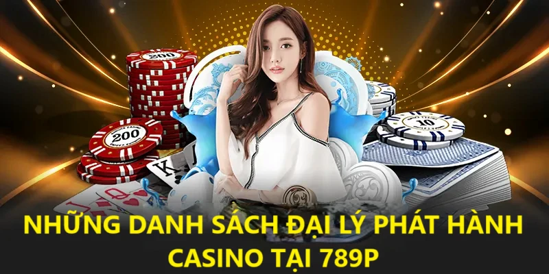 Tổng hợp danh sách đại lý 789p phát hành game casino