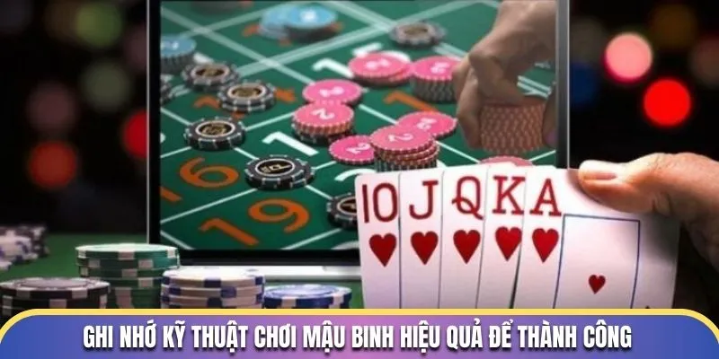 Ghi nhớ kỹ thuật chơi Mậu Binh hiệu quả để thành công