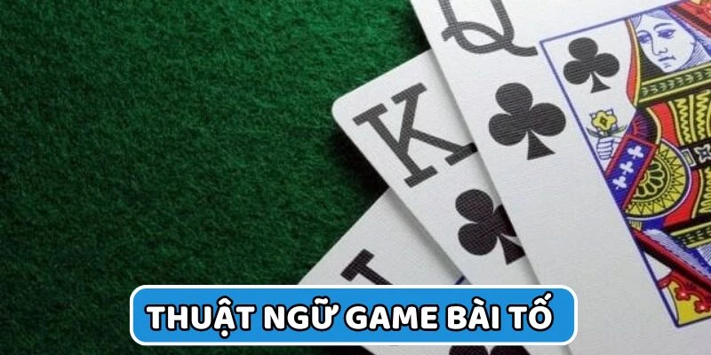 Nắm rõ các thuật ngữ tay bài trong xì tố