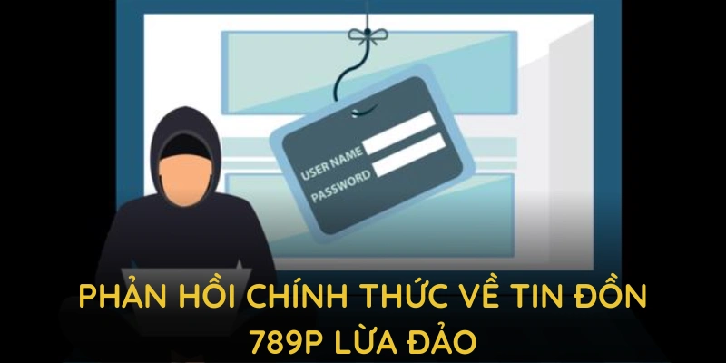 Phản hồi chính thức từ chúng tôi về tin đồn 789P lừa đảo cùng cam kết minh bạch